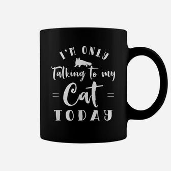 I'm Only Talking To My Cat Today Cute Cats Lovers Gift Coffee Mug | Crazezy UK