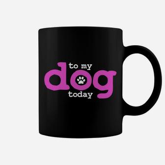 I'm Only Talking To My Dog Today Funny Trainer School Lover Sweatshirt Coffee Mug | Crazezy
