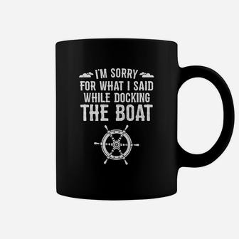 I'm Sorry For What I Said Funny Boat Docking Camping Coffee Mug | Crazezy AU