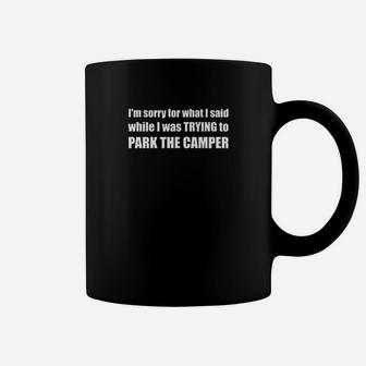 Im Sorry For What I Said When I Was Parking The Camper Coffee Mug | Crazezy