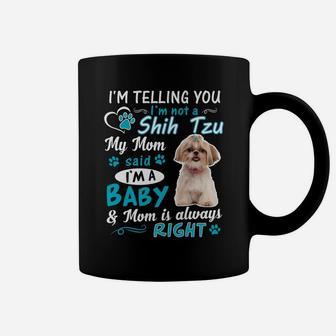 I'm Telling You I'm Not A Shih Tzu My Mom Said I'm A Baby Coffee Mug | Crazezy