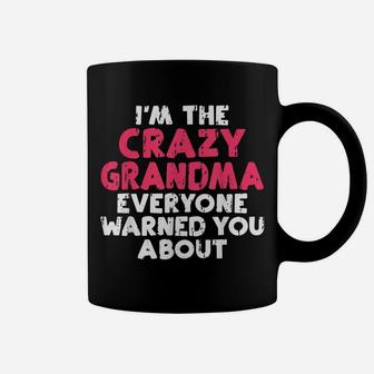 Im The Crazy Grandma Everyone Warned You About Grandma Coffee Mug | Crazezy