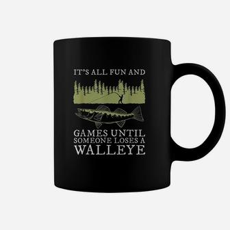 It Is All Fun And Games Until Someone Loses A Walleye Fishing Coffee Mug | Crazezy AU