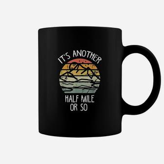 It Is Another Half Mile Or So Vintage Hiking Retro Gift Coffee Mug | Crazezy CA