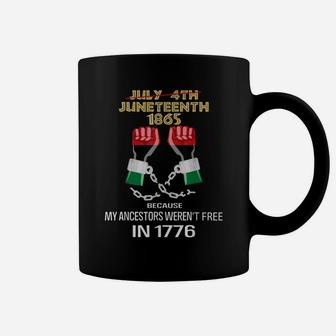 Juneteenth 1865, My Ancestors Weren't Free In 1776 Shirt Coffee Mug | Crazezy CA