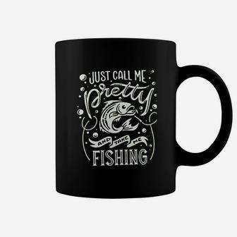 Just Call Me Pretty And Take Me Fishing Coffee Mug | Crazezy