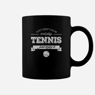 Just Keep Calm And Play Tennis Just Enjoy It Tshirt Coffee Mug | Crazezy