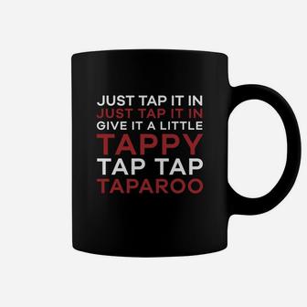 Just Tap It In - Give It A Little Tappy Tap Tap Taparoo Golf Shirt Coffee Mug | Crazezy