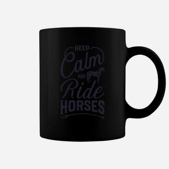 Keep Calm And Ride Horses Horse Riding Racing Girls Coffee Mug | Crazezy