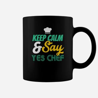 Keep Calm And Say Yes Chef, Cooking Coffee Mug | Crazezy
