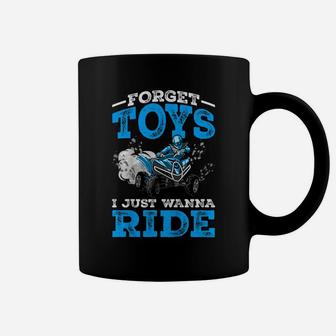 Kids Forget Toys I Wanna Ride Atv 4 Wheeler Funny Quad Boys Gift Coffee Mug | Crazezy