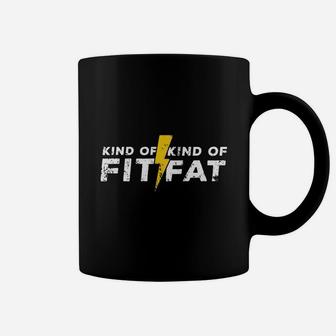 Kind Of Fit Kind Of Fat Gym Goer Funny Weightlifting T-shirt Coffee Mug | Crazezy
