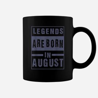 Legends Are Born In August Birthday Coffee Mug | Crazezy
