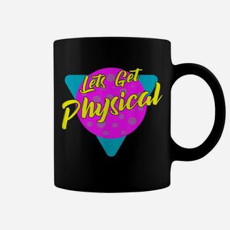 Lets Get Physical Workout Gym Tee Totally Rad 80'S Coffee Mug | Crazezy