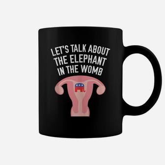 Let's Talk About The Elephant In The Womb Feminist Coffee Mug | Crazezy
