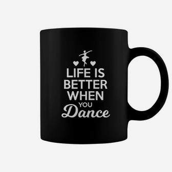 Life Is Better When You Dance For Dance Mom Coffee Mug | Crazezy