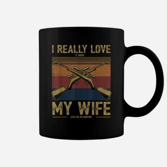 Mens I Really Love It When My Wife Lets Me Go Hunting Coffee Mug | Crazezy CA