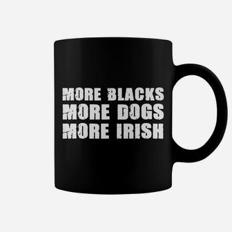 More Blacks More Dogs More Irish T Shirt Dog Lovers Coffee Mug | Crazezy CA