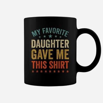 My Favorite Daughter Gave Me This Tee Fun Father Mother Day Coffee Mug | Crazezy DE