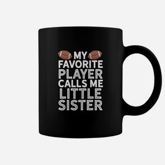 My Favorite Player Calls Me Little Sister Football Coffee Mug | Crazezy CA