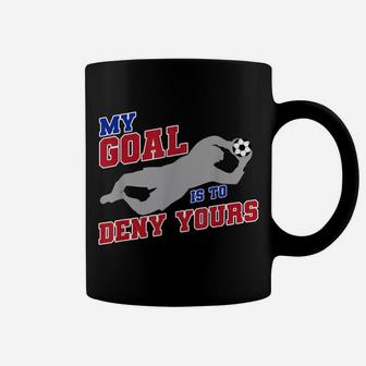 My Goal Is To Deny Yours Funny Soccer Goalkeeper Coffee Mug | Crazezy