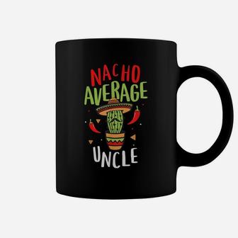 Nacho Average Uncle Mexican Tito Cinco De Mayo Tio Fiesta Coffee Mug | Crazezy CA