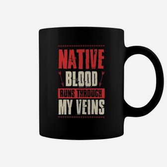 Native Blood Runs Through My Veins Indigenous Peoples Gift Coffee Mug | Crazezy