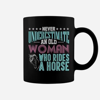 Never Underestimate An Old Woman Who Rides A Horse Sweatshirt Coffee Mug | Crazezy