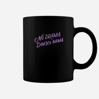 No Drama Dance Mama Funny Dancing Mom Gifts Coffee Mug | Crazezy