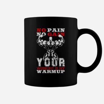 No Pain No Gain Your Workout Is My Warmup Coffee Mug | Crazezy DE
