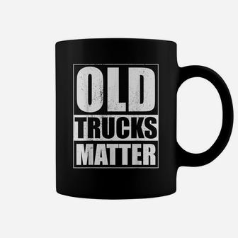 Old Trucks Matter Funny Classic Pickup Vintage Truck Garage Coffee Mug | Crazezy
