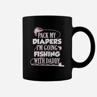 Pack My Diapers I Am Going Fishing With Daddy Coffee Mug | Crazezy