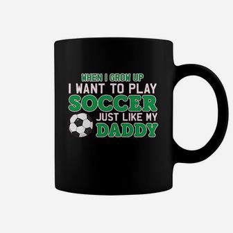 Play Soccer Just Like My Daddy Cute Baby Coffee Mug | Crazezy CA
