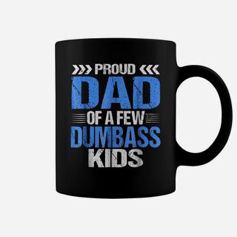 Proud Dad Of A Few Dumbass Kids Shirt Coffee Mug | Crazezy DE