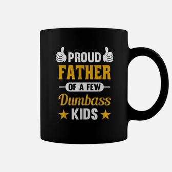 Proud Father Of A Few Dumbass Kids Sarcastic Dad Gift Coffee Mug | Crazezy DE