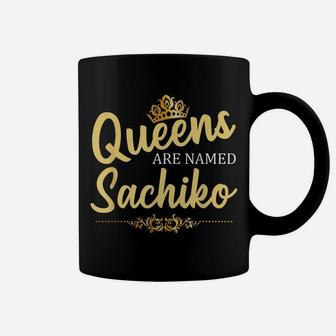 Queens Are Named Sachiko Personalized Funny Birthday Gift Coffee Mug | Crazezy AU