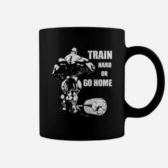 Quote For Fitness Training Lovers Train Hard Or Go Home Coffee Mug | Crazezy