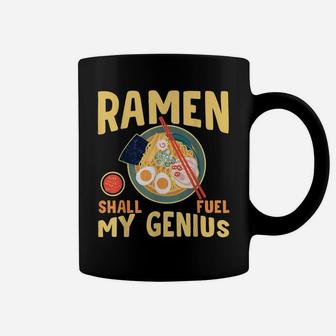 Ramen Shall Fuel My Genius Funny Japanese Ramen Noodles Coffee Mug | Crazezy