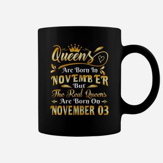 Real Queens Are Born On November 3Rd Birthday Coffee Mug | Crazezy