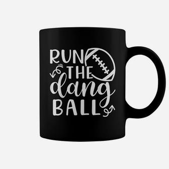 Run The Dang Ball Football Cheer Mom Coffee Mug | Crazezy CA