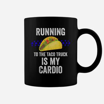 Running To The Taco Truck Is My Cardio Tuesday Coffee Mug | Crazezy