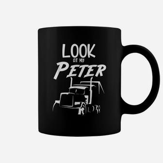 Semi Truck Driver Funny Look At My Peter For 18 Wheeler OTR Coffee Mug | Crazezy