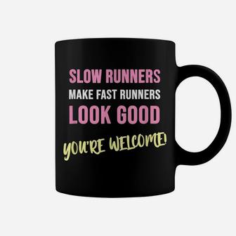 Slow Runners Make Fast Runners Look Good Funny Running Quote Coffee Mug | Crazezy