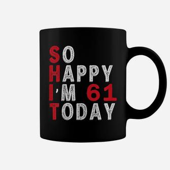So Happy I'm 61 Years Old Today Birthday Gifts Coffee Mug | Crazezy