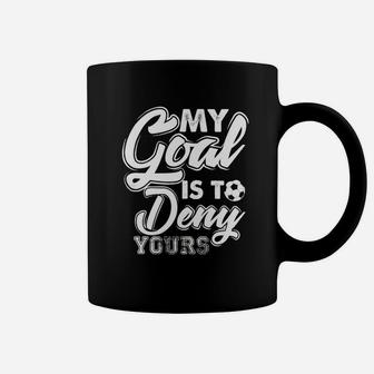 Soccer Goalie T Shirt My Goal Is To Deny Yours Coffee Mug | Crazezy DE