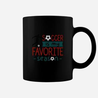 Soccer Is My Favorite Season Funny Soccer Gift Mug, Funny Mug Gift For Soccer Fan, Soccer Player Coffee Mug | Crazezy