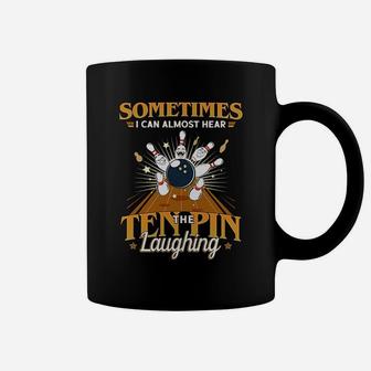 Sometimes I Can Hear The Ten Pin Laughing Bowling Coffee Mug | Crazezy CA