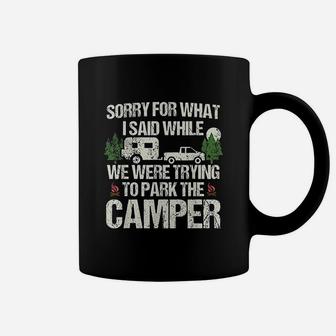 Sorry For What I Said Funny Parking The Camper Coffee Mug | Crazezy CA
