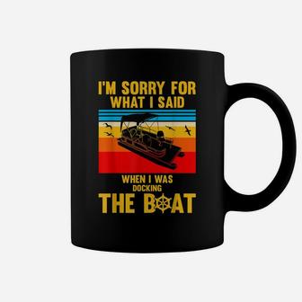 Sorry For What I Said While Docking The Boat Shirt Fun Gift Coffee Mug | Crazezy