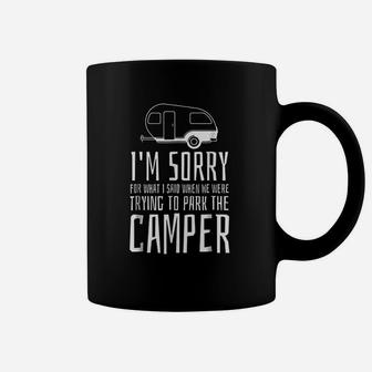 Sorry For What I Said While Trying To Park The Camper Coffee Mug | Crazezy AU